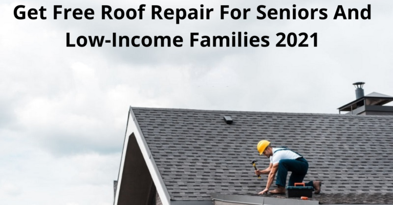 Get Free Roof Repair For Seniors And Low-Income Families 2022