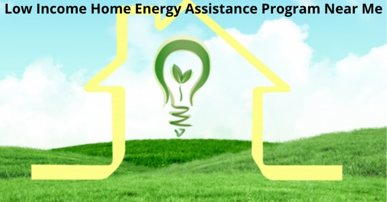 Low Income Home Energy Assistance Program Near Me