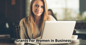 Business Grants For Women – Multiple Opportunities [2022]