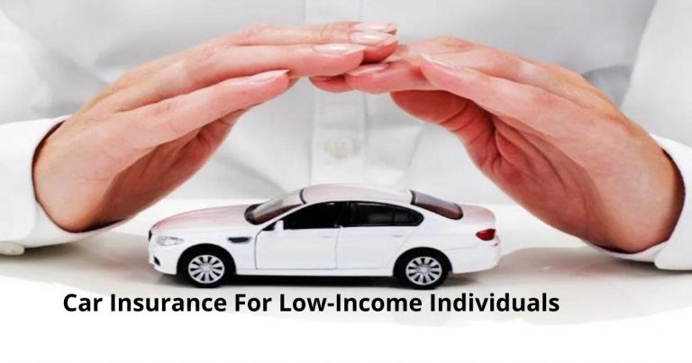 Car Insurance For Low-Income Individuals 2022